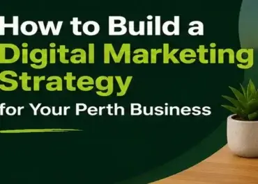 How to Build a Digital Marketing Strategy for Your Perth Business